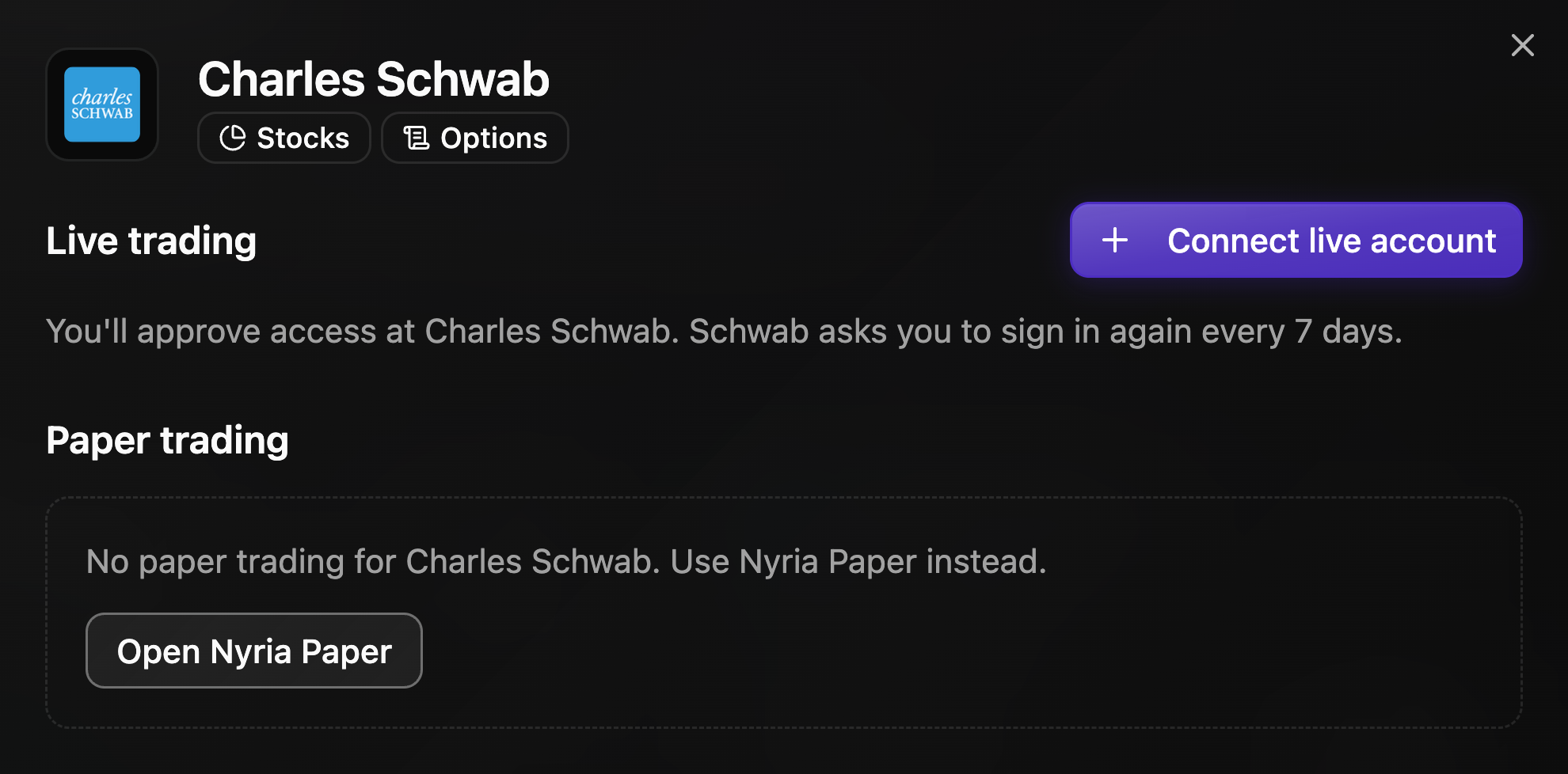 The Charles Schwab connect dialog: Connect live account, and Schwab asks you to sign in again every 7 days. For paper, use Nyria Paper.
